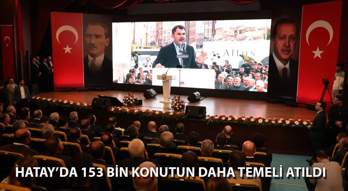 Hatay’da 153 bin konutun daha temeli atıldı