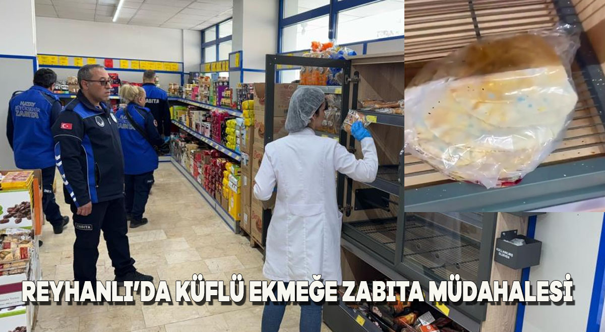 Reyhanlı’da Küflü Ekmeğe Zabıta Müdahalesi