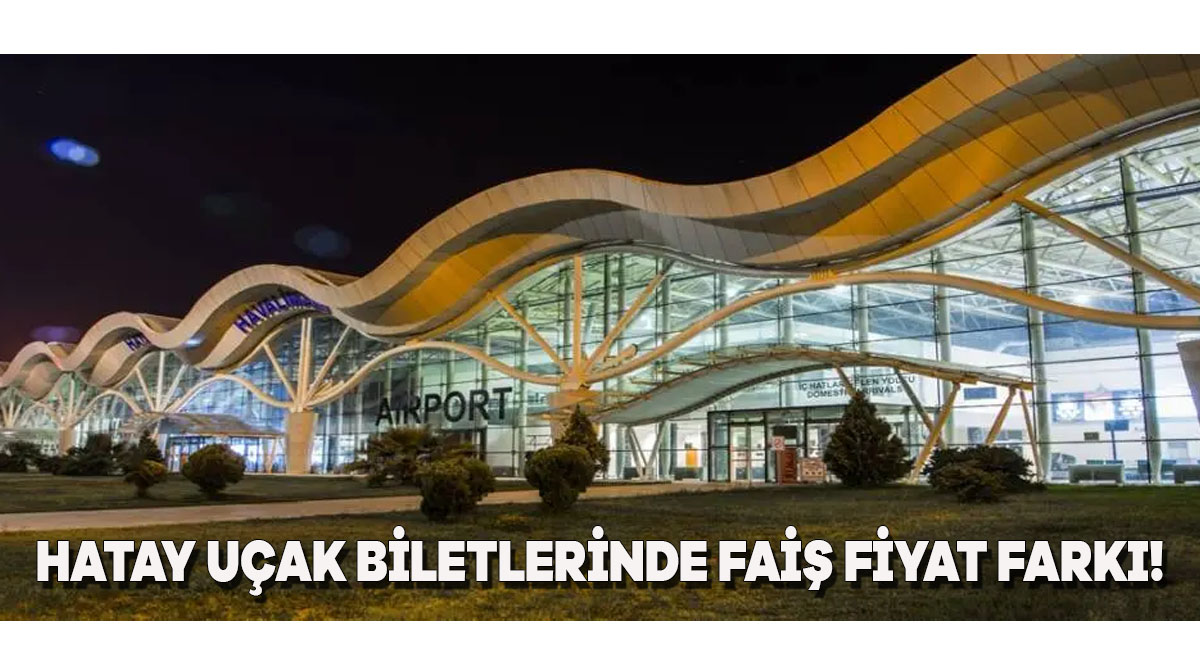 Hatay Uçak Biletlerinde Fahiş Fiyat Farkı!