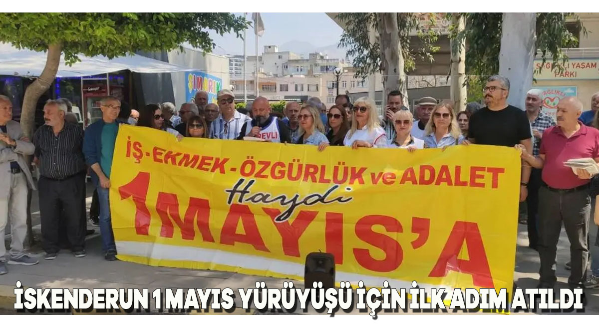 İskenderun 1 Mayıs Yürüyüşü İçin İlk Adım Atıldı