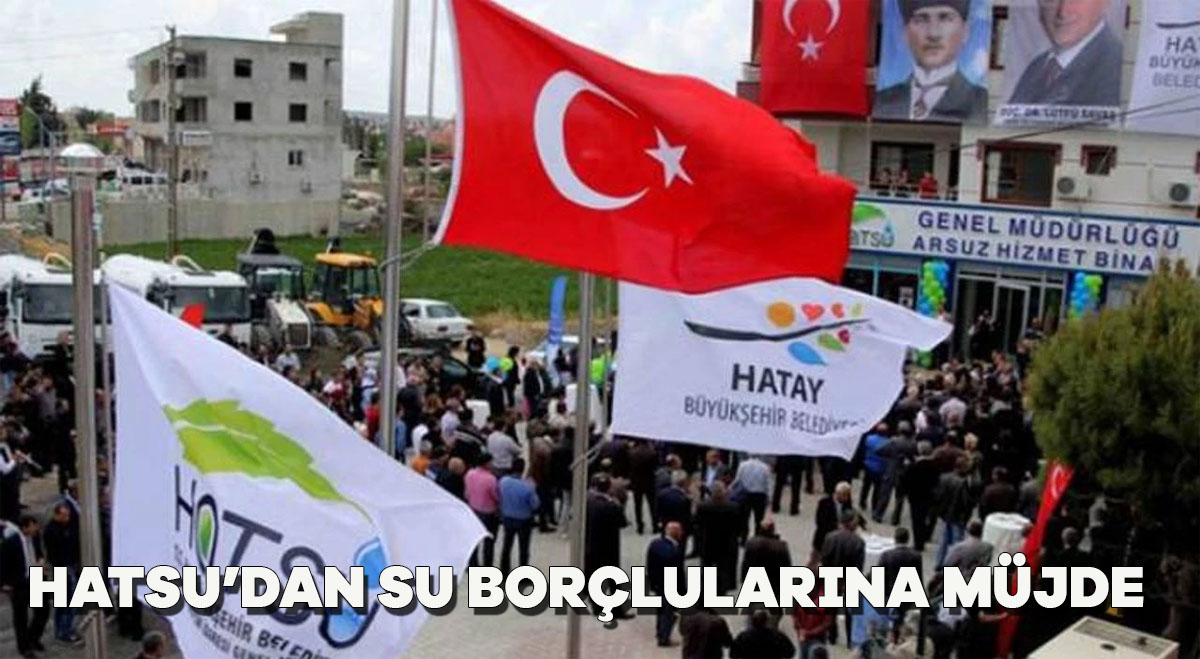HATSU’dan Su Borçlularına Müjde