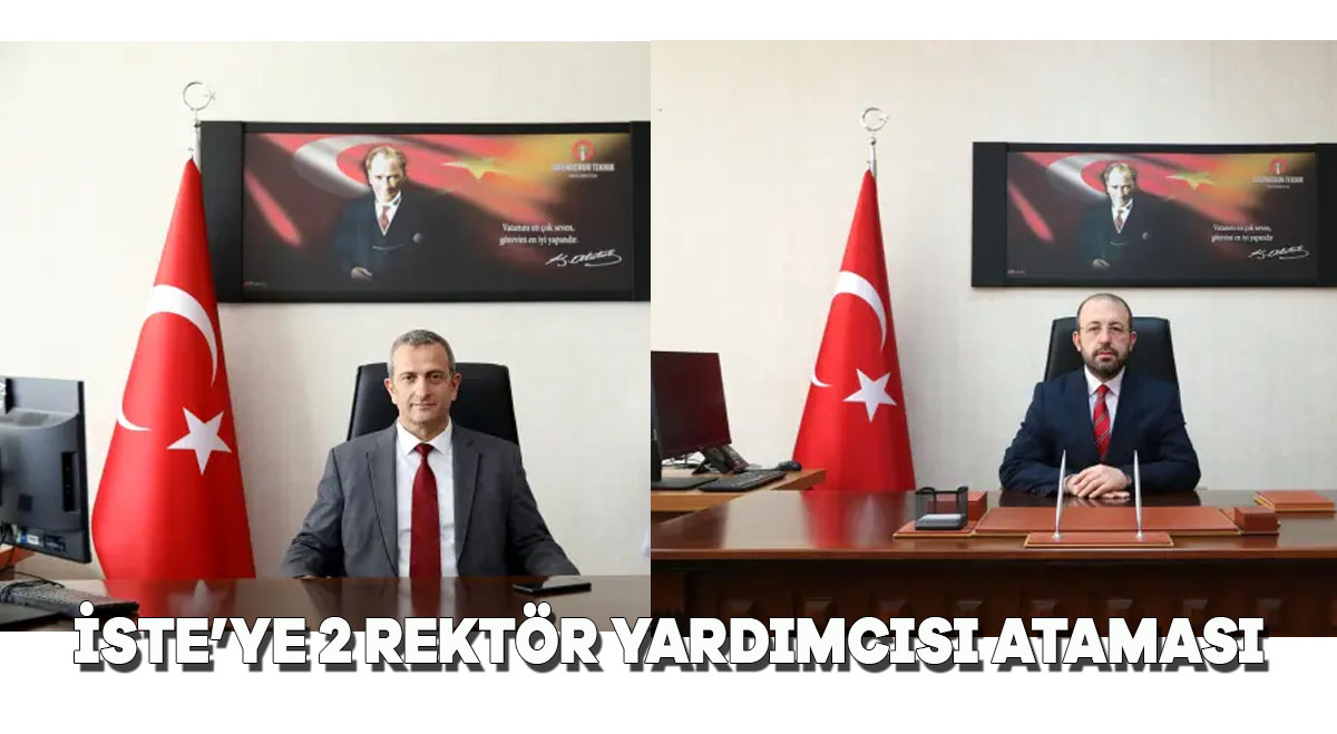 İSTE’ye 2 rektör yardımcısı ataması