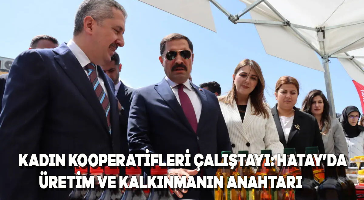 Kadın Kooperatifleri Çalıştayı: Hatay’da Üretim ve Kalkınmanın Anahtarı