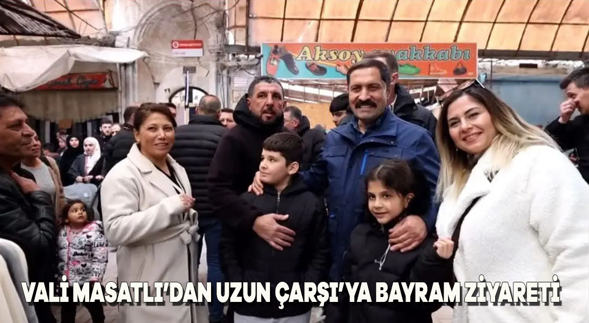Vali Masatlı’dan Uzun Çarşı’ya Bayram Ziyareti