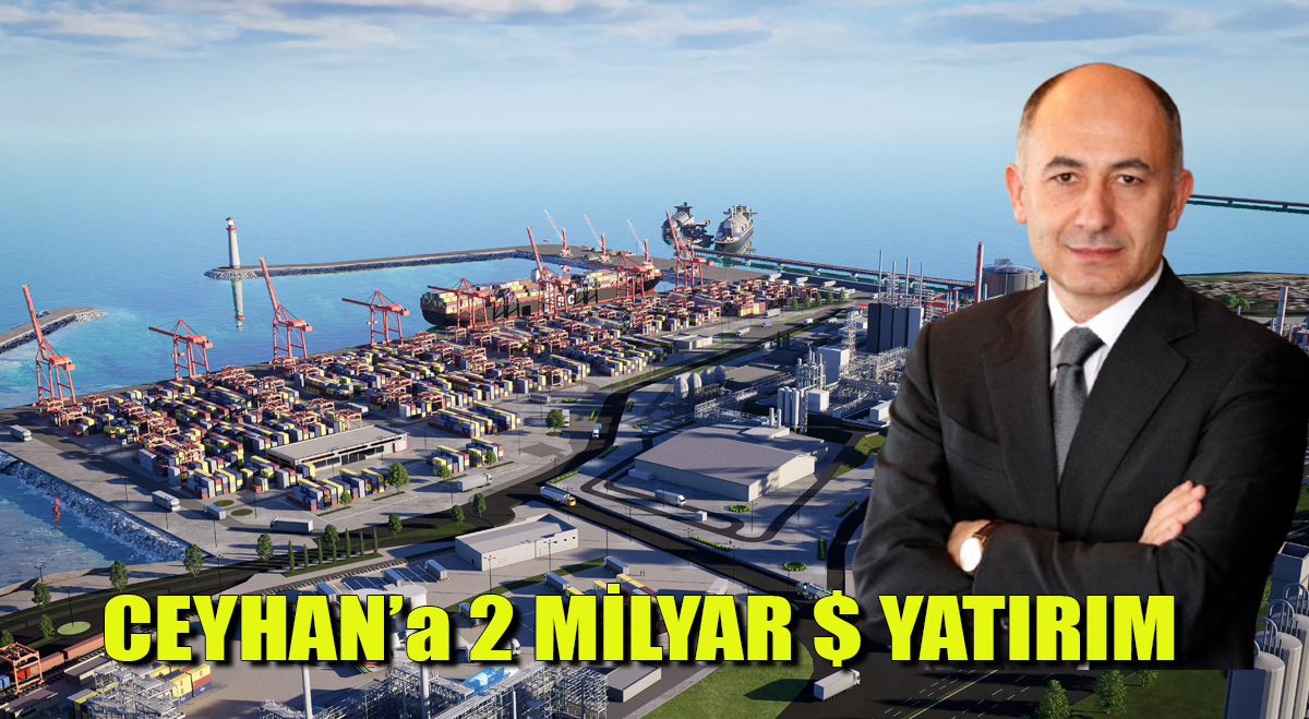 Ceyhan’a 2 Milyar $ yatırım