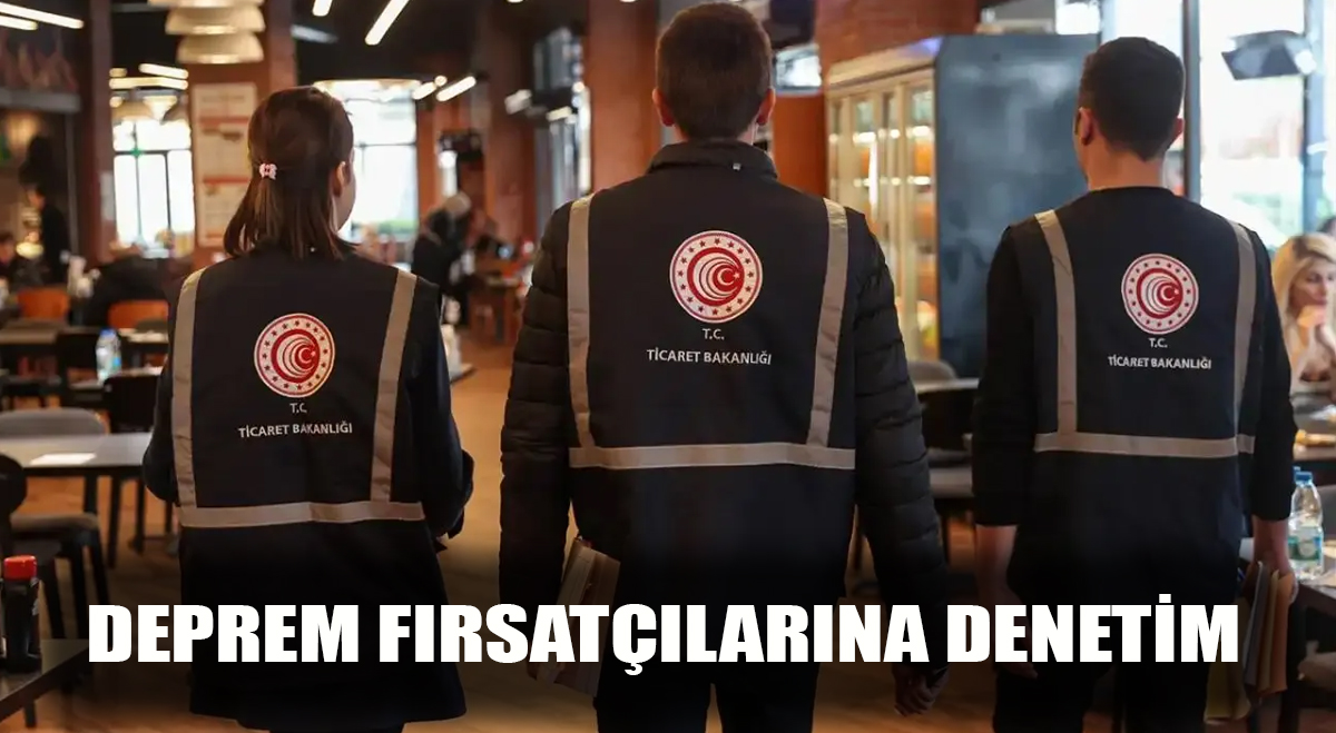 Deprem fırsatçılarına denetim