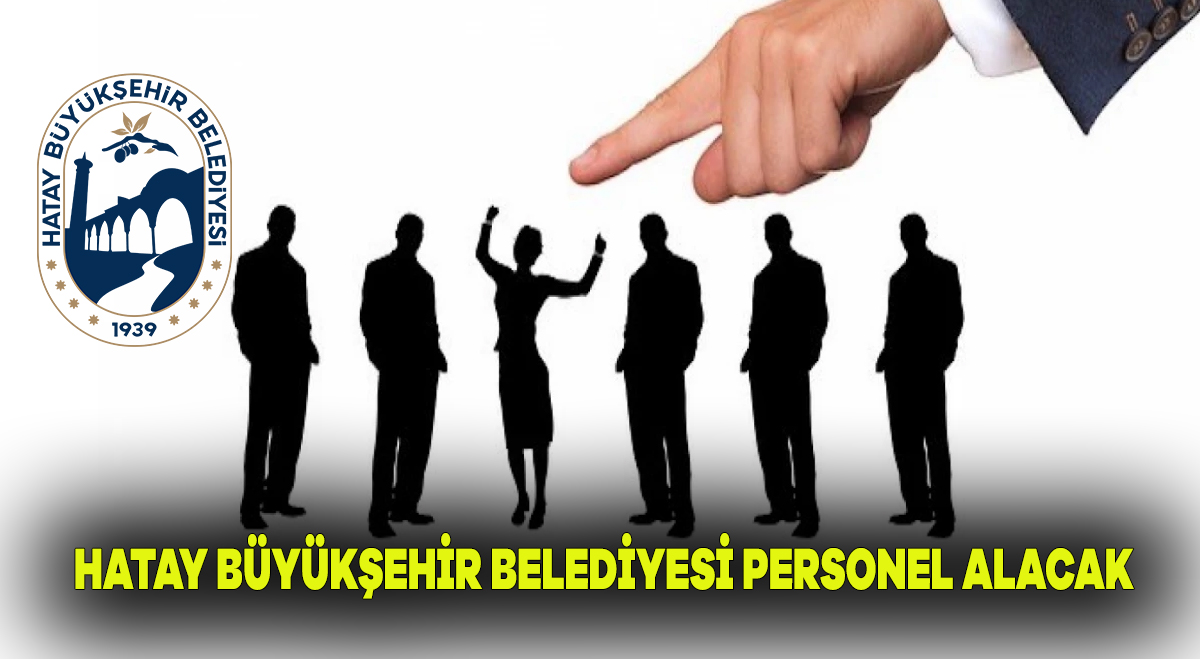 Hatay Büyükşehir Belediyesi 150 personel alacak