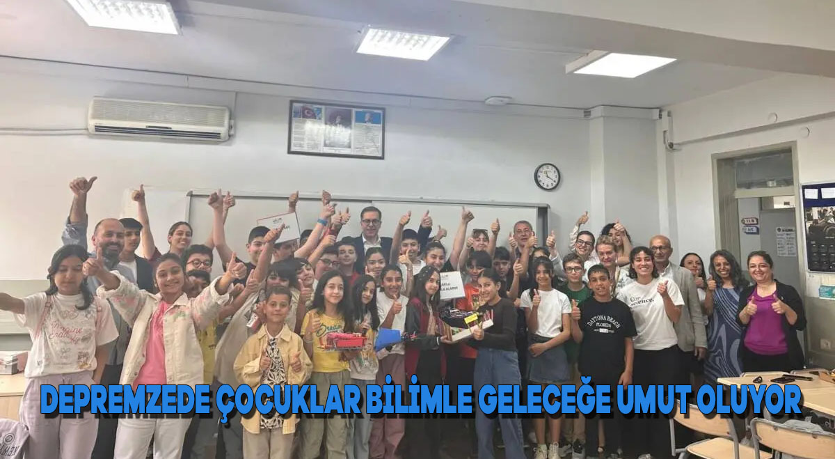Depremzede Çocuklar Bilimle Geleceğe Umut Oluyor