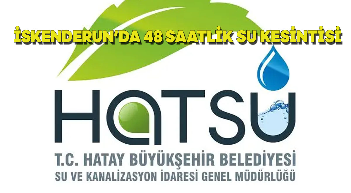 İskenderun’da 48 Saatlik Su Kesintisi