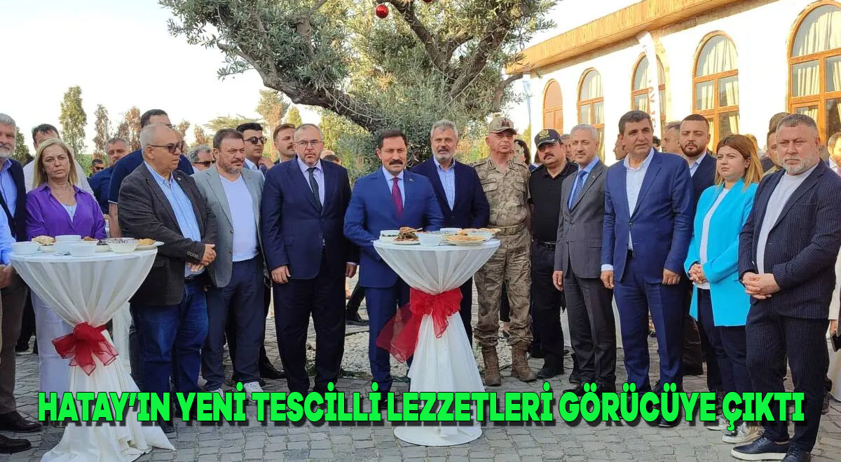 Hatay’ın Yeni Tescilli Lezzetleri Görücüye Çıktı