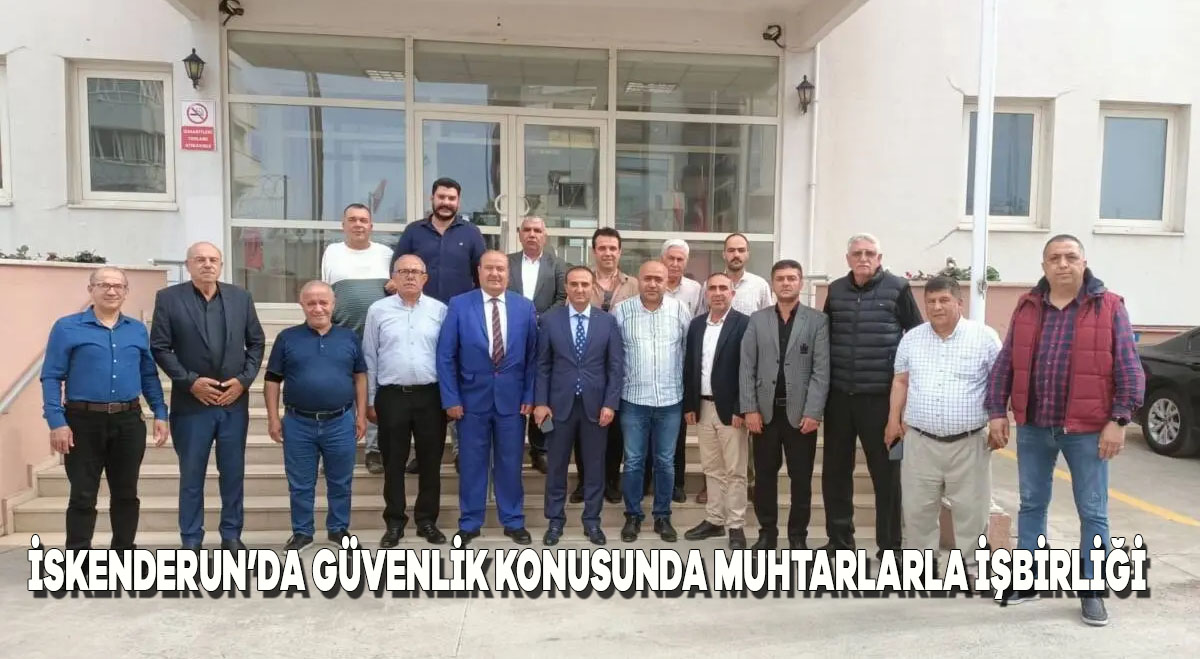 İskenderun’da Güvenlik Konusunda Muhtarlarla İşbirliği