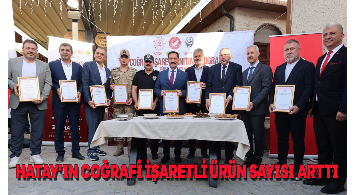 HATAY’IN COĞRAFİ İŞARETLİ ÜRÜN SAYISI ARTTI