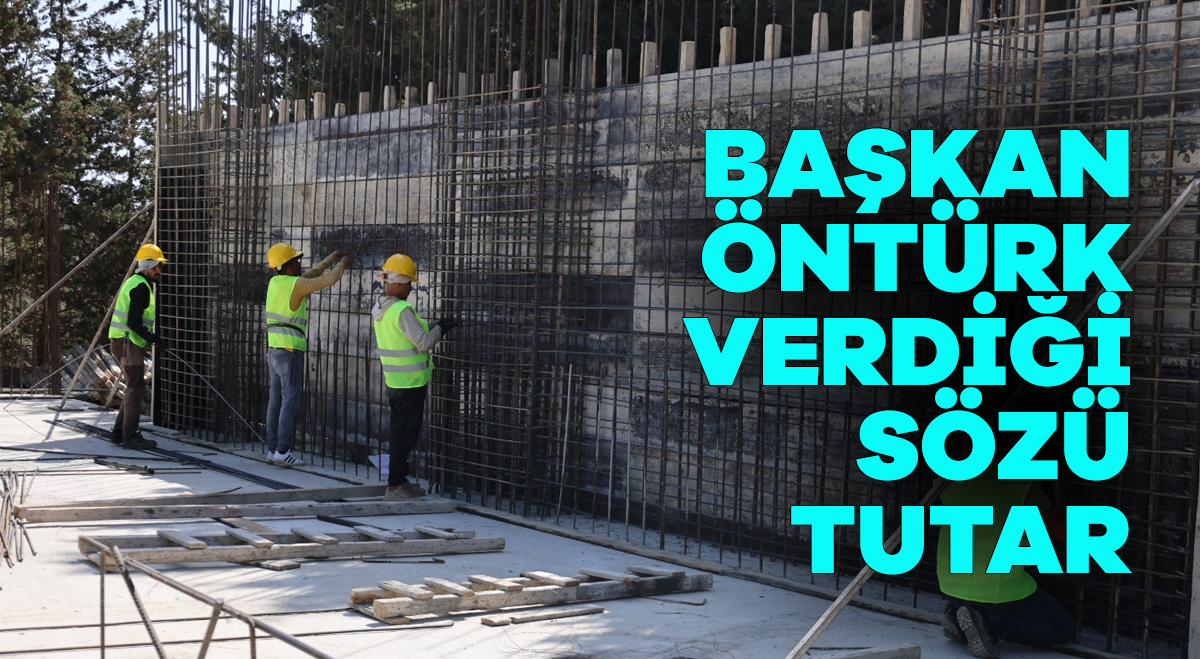 Başkan Öntürk verdiği sözü tutar
