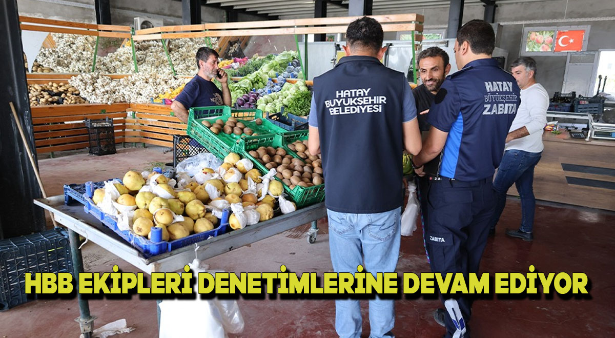 HBB EKİPLERİ DENETİMLERİNE DEVAM EDİYOR