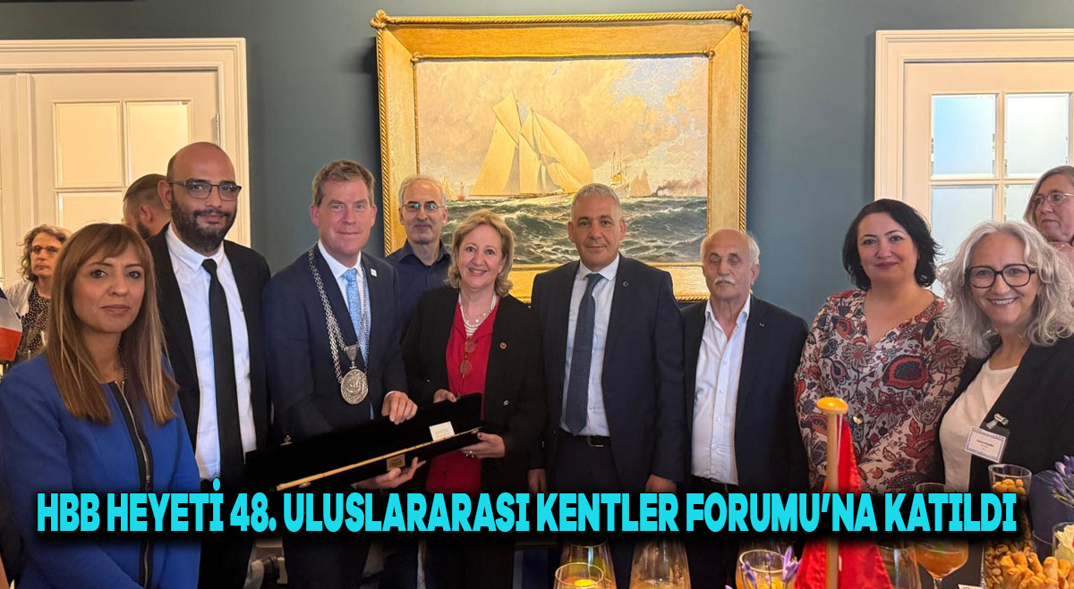 HBB HEYETİ 48. ULUSLARARASI KENTLER FORUMU’NA KATILDI