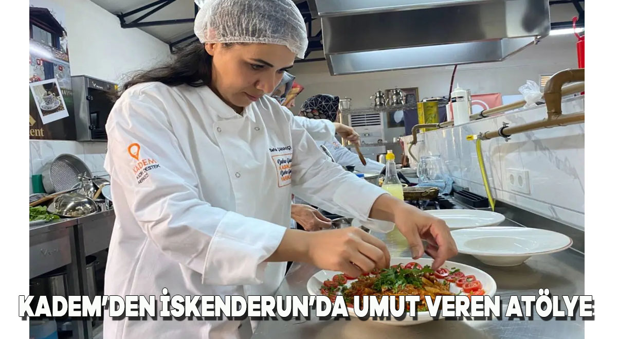 KADEM’den İskenderun’da umut veren atölye