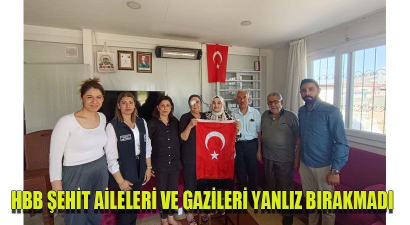 HBB ŞEHİT AİLELERİ VE GAZİLERİ YALNIZ BIRAKMIYOR