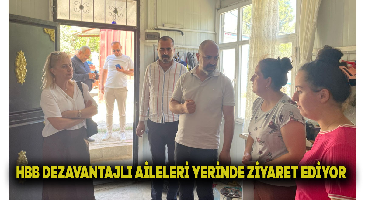 HBB DEZAVANTAJLI AİLELERİ YERİNDE ZİYARET EDİYOR