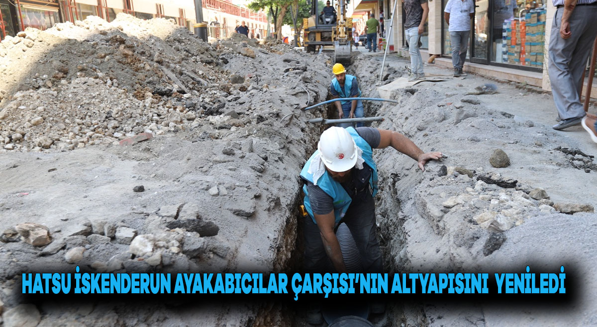 HATSU, İSKENDERUN AYAKKABICILAR ÇARŞISI’NIN ALTYAPISINI YENİLEDİ