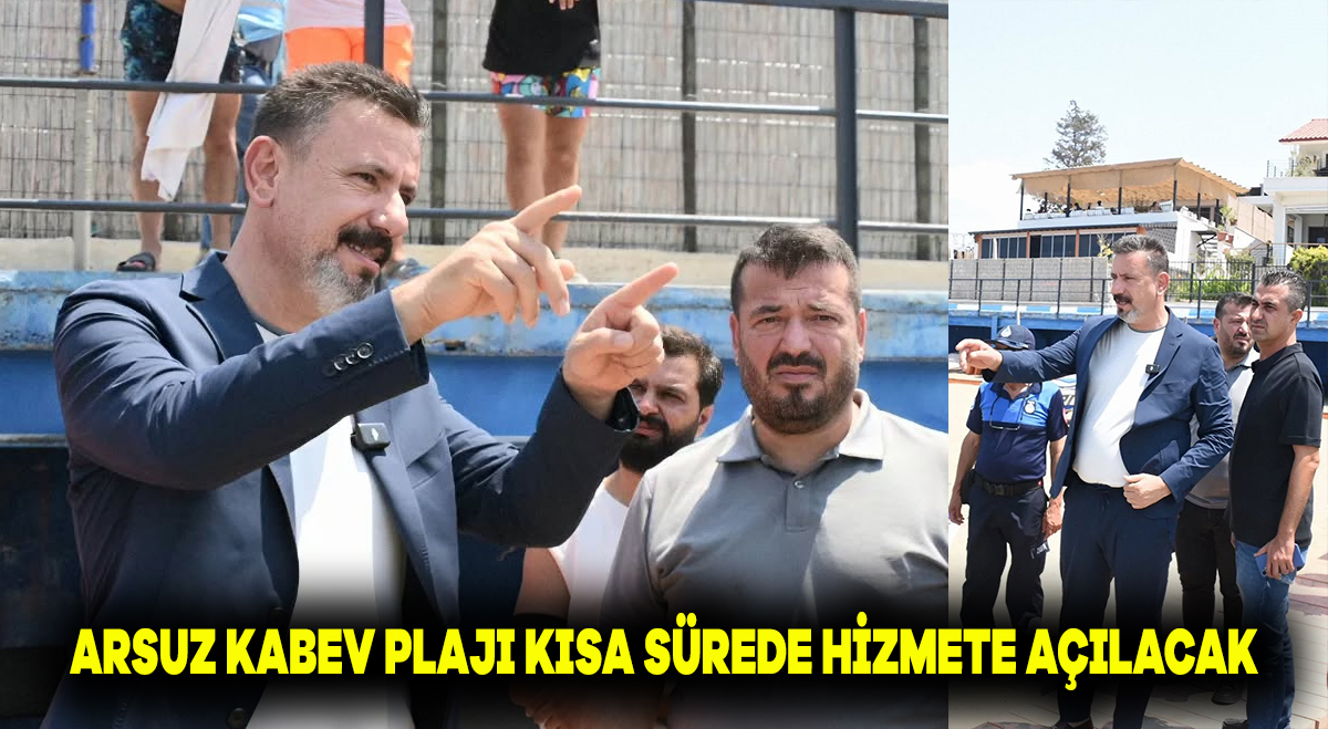 Arsuz Kabev plajı kısa sürede hizmete açılacak