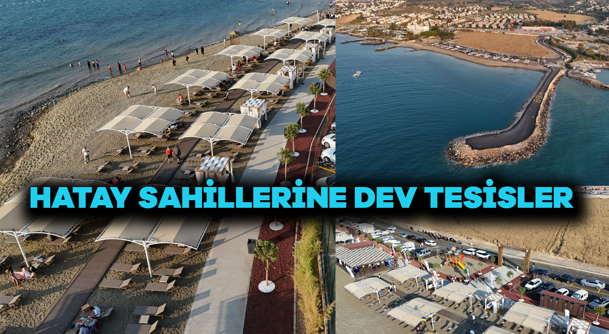 HATAY SAHİLLERİNE DEV TESİS