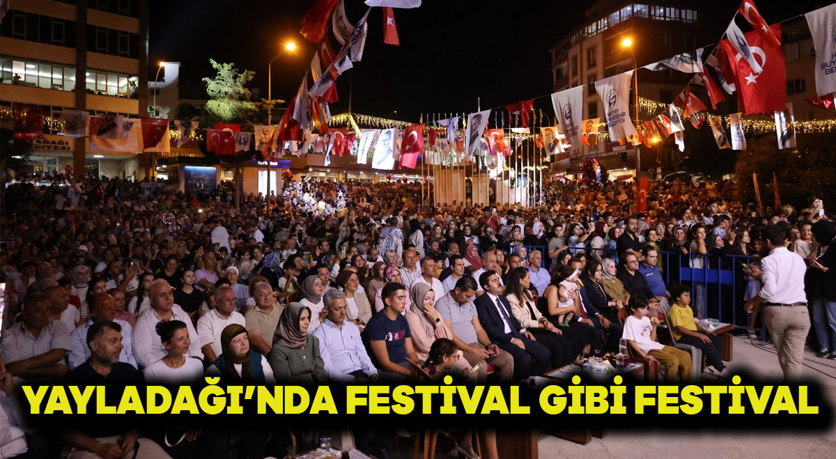 YAYLADAĞI’NDA FESTİVAL GİBİ FESTİVAL
