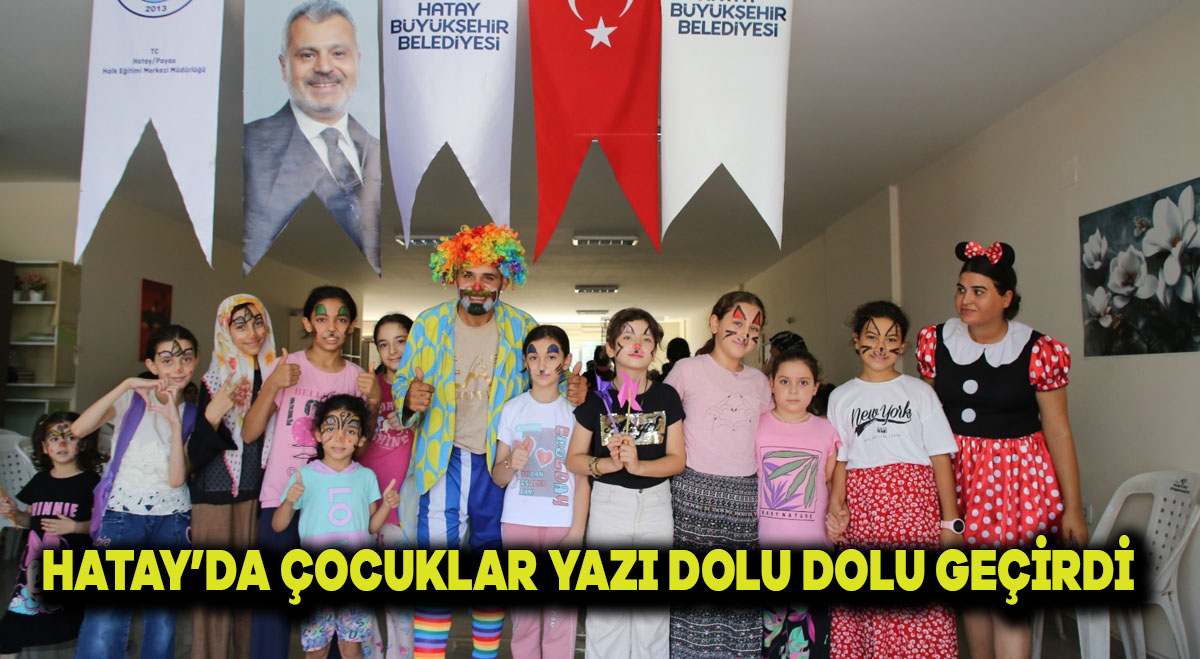 HATAY’DA ÇOCUKLAR YAZI DOLU DOLU GEÇİRDİ