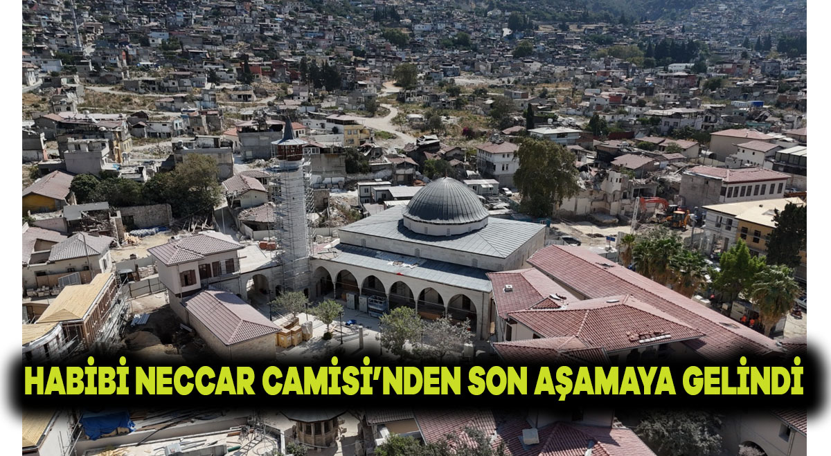 HABİBİ NECCAR CAMİSİ’NDE SON AŞAMAYA GELİNDİ