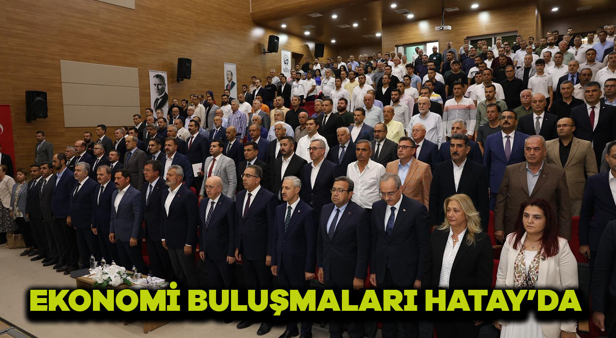 “EKONOMİ BULUŞMALARI” HATAY’DA