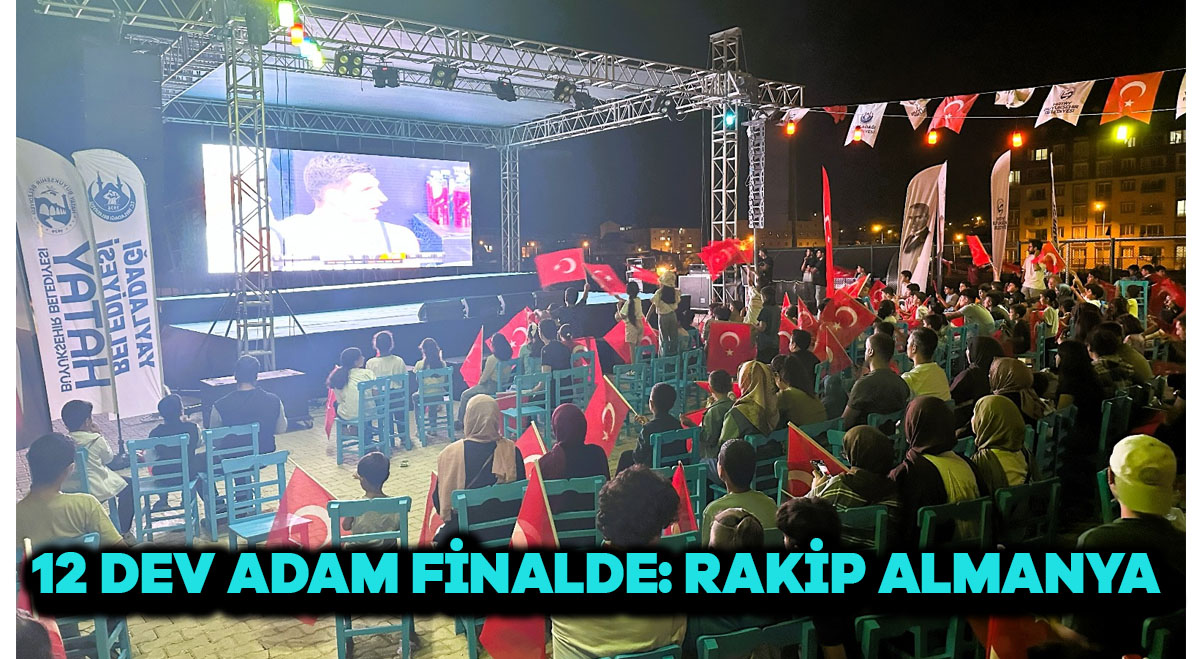 12 DEV ADAM FİNALDE: RAKİP ALMANYA