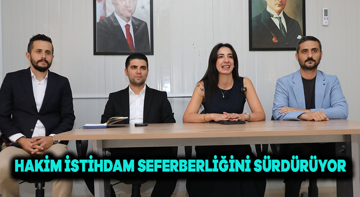 HAKİM, İSTİHDAM SEFERBERLİĞİNİ SÜRDÜRÜYOR