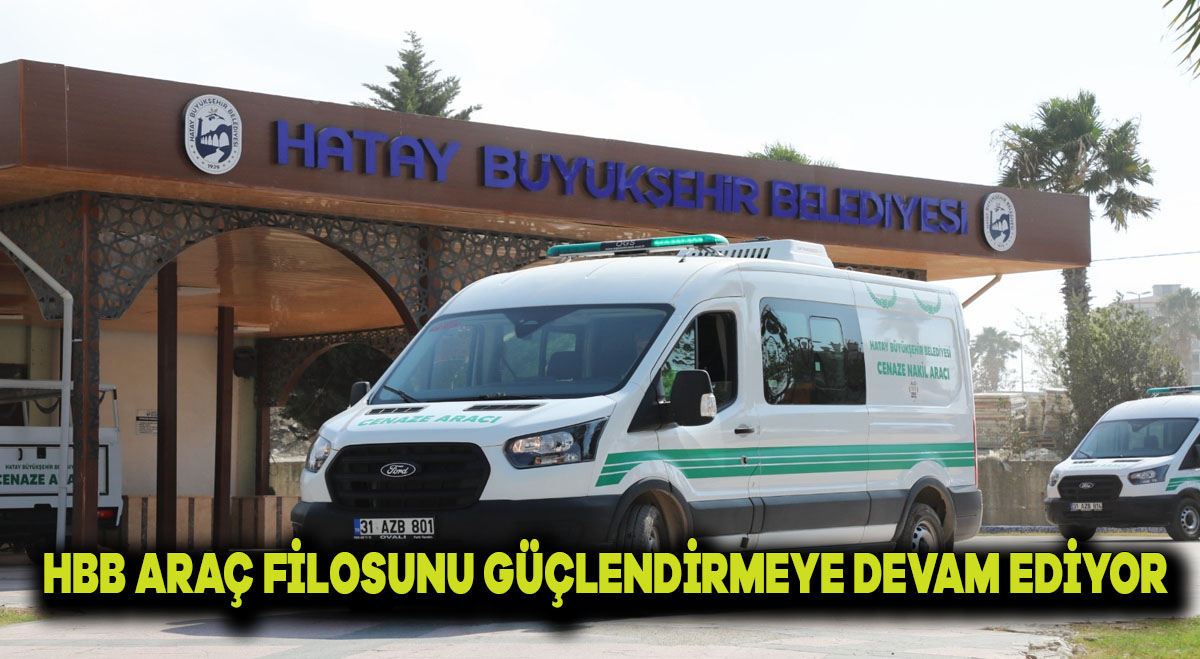 HBB, ARAÇ FİLOSUNU GÜÇLENDİRMEYE DEVAM EDİYOR