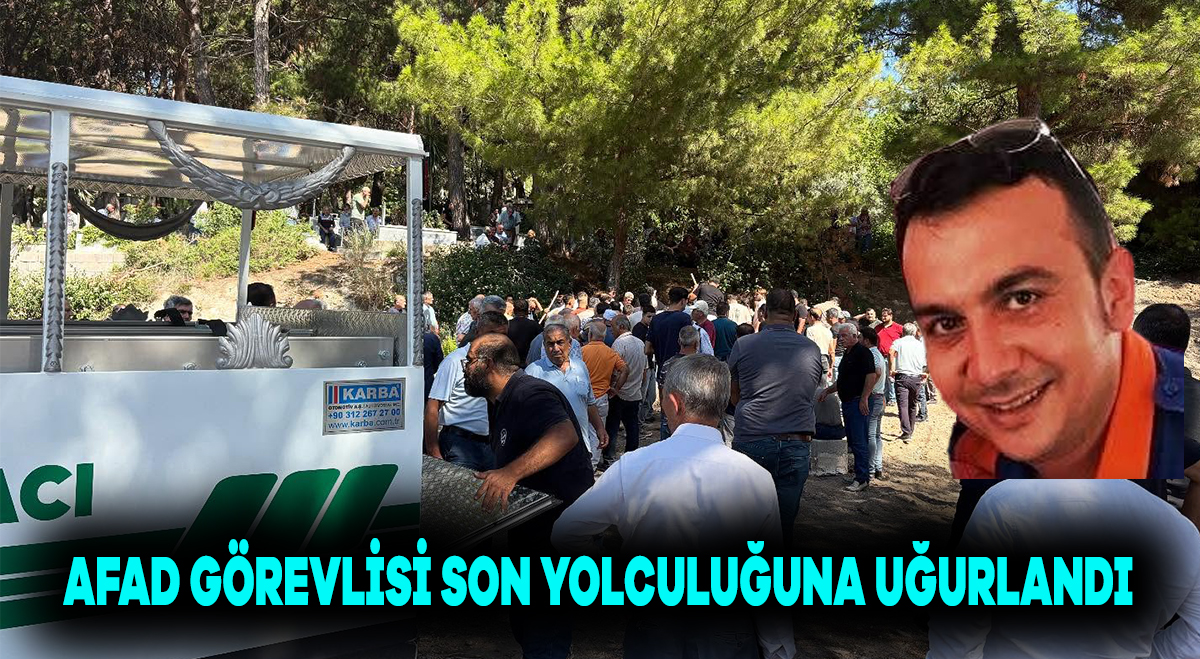 AFAD görevlisi son yolculuğuna uğurlandı