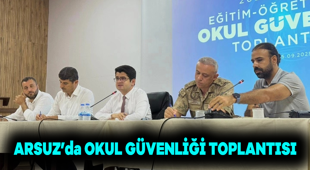 Arsuz’da Okul Güvenliği toplantısı