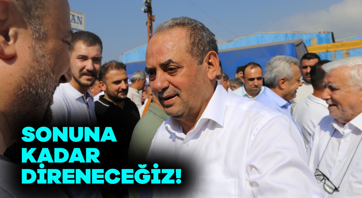 Sonuna kadar direneceğiz