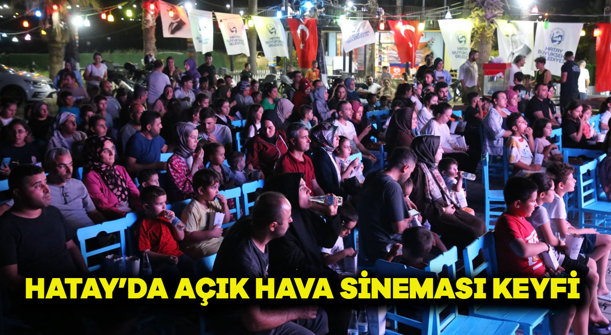 HATAY’DA AÇIK HAVA SİNEMASI KEYFİ