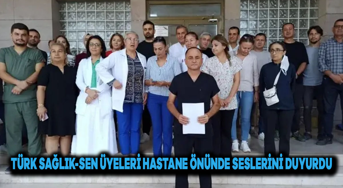 Türk Sağlık-Sen üyeleri hastane önünde seslerini duyurdu