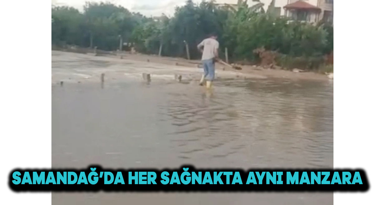 Samandağ’da her sağanakta aynı manzara