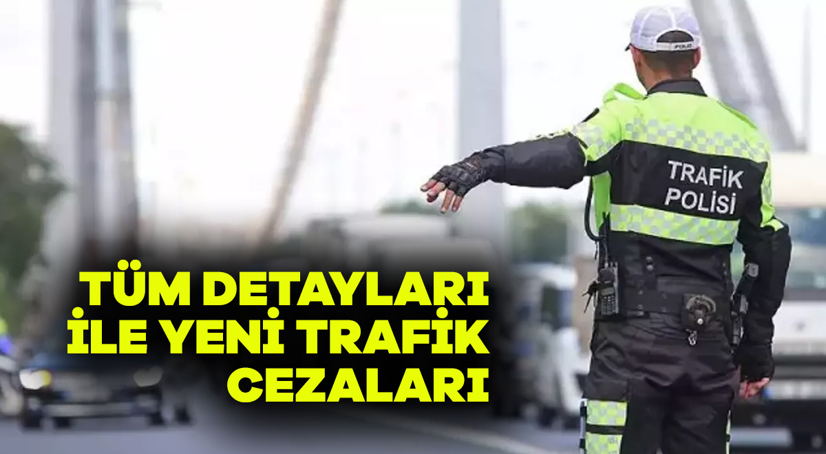 Tüm detayları ile yeni trafik cezaları