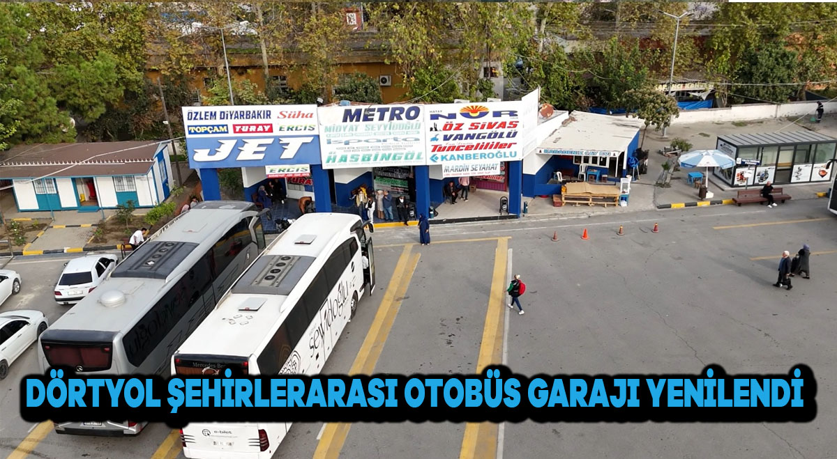 DÖRTYOL ŞEHİRLERARASI OTOBÜS GARAJI YENİLENDİ