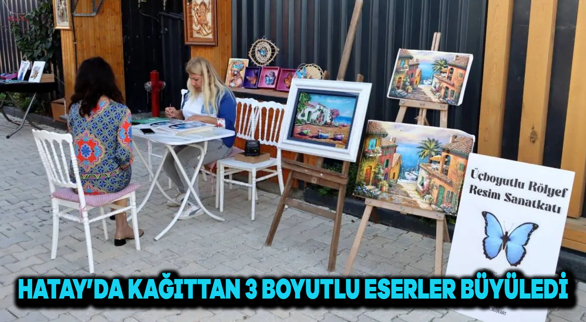 Hatay’da Kâğıttan 3 Boyutlu Eserler Büyüledi