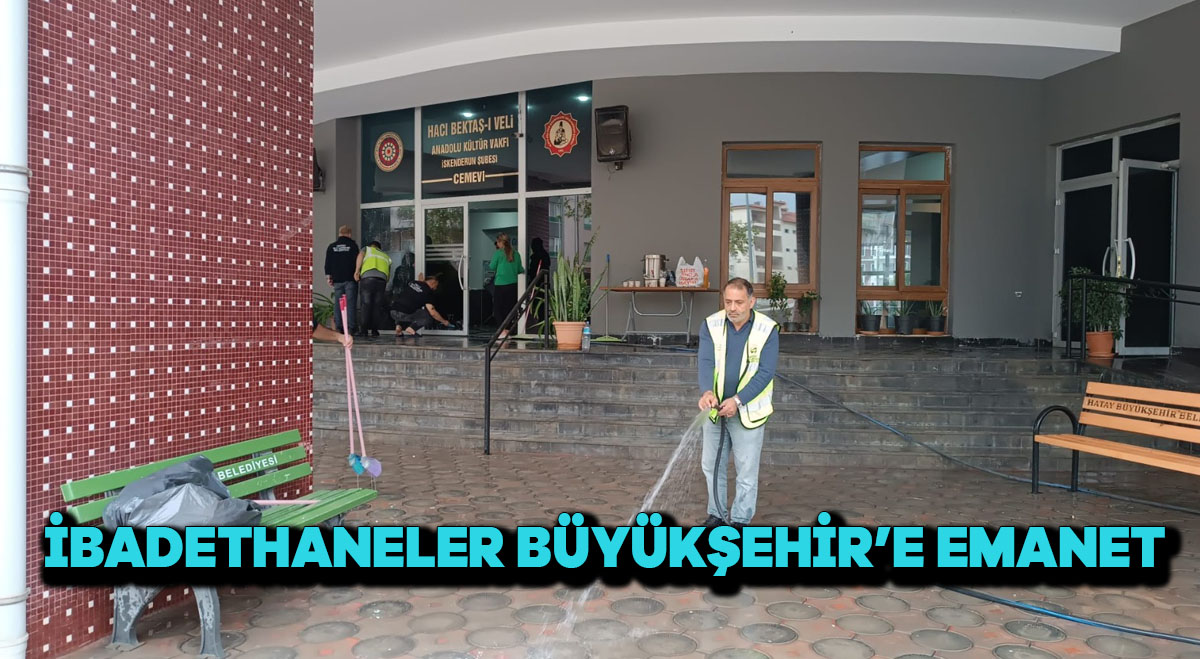 İBADETHANELER BÜYÜKŞEHİR’E EMANET