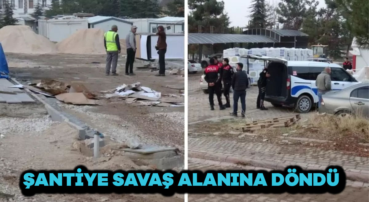 Şantiye Savaş Alanına Döndü