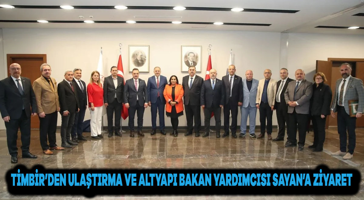 TİMBİR’den Ulaştırma ve Altyapı Bakan Yardımcısı Sayan’a ziyaret 28 Kasım 2025