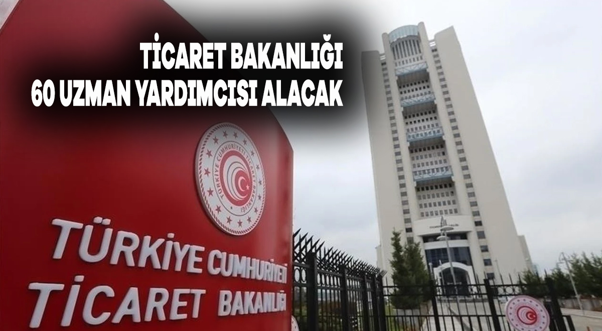 Ticaret Bakanlığı 60 uzman yardımcısı alacak