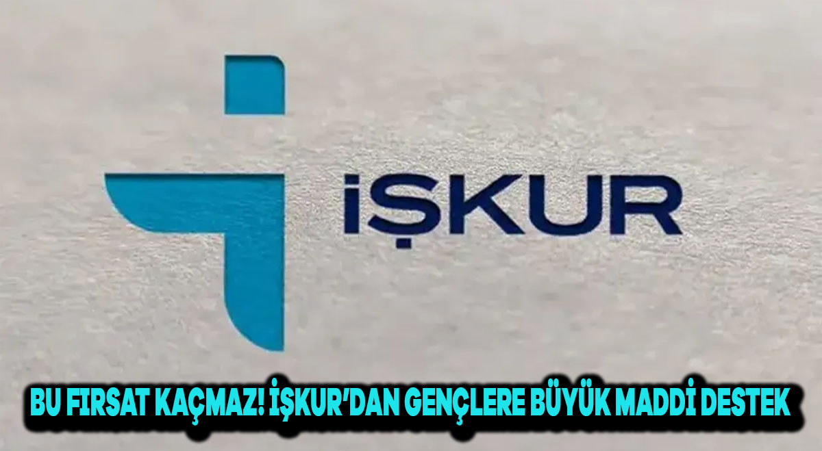 “Bu Fırsat Kaçmaz! İŞKUR’dan Gençlere Büyük Maddi Destek”