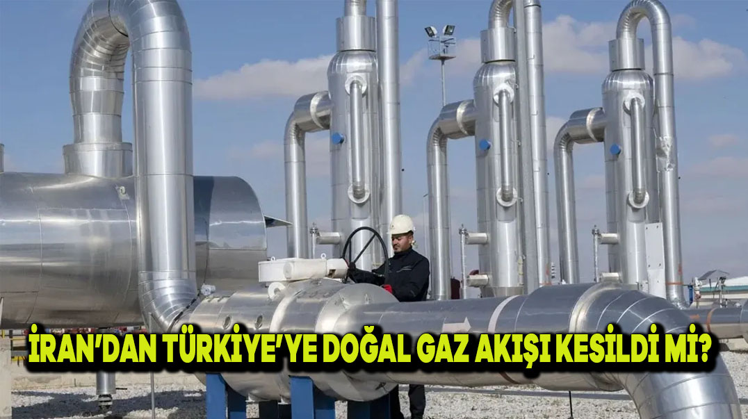 İran’dan Türkiye’ye Doğalgaz Akışı Kesildi Mi?
