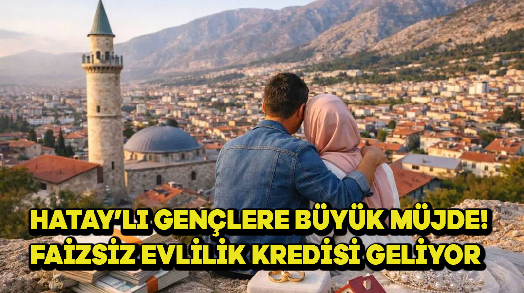 Hataylı gençlere büyük müjde! Faizsiz evlilik kredisi geliyor