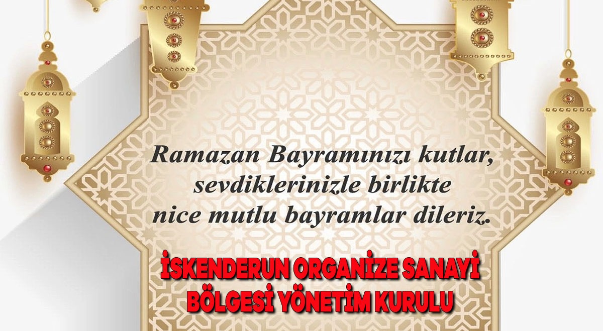 İskenderun Organize Sanayi Bölgesi Yönetim kurulu Ramazan bayramı mesajı.
