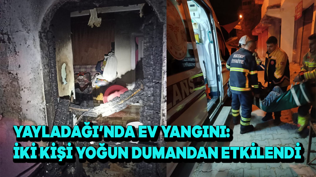 Yayladağı’nda Ev Yangını: İki Kişi Yoğun Dumandan Etkilendi